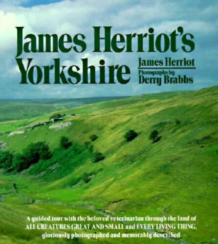 James Herriot’s Yorkshire: A Guided Tour With the Beloved Veterinari – VERY GOOD
