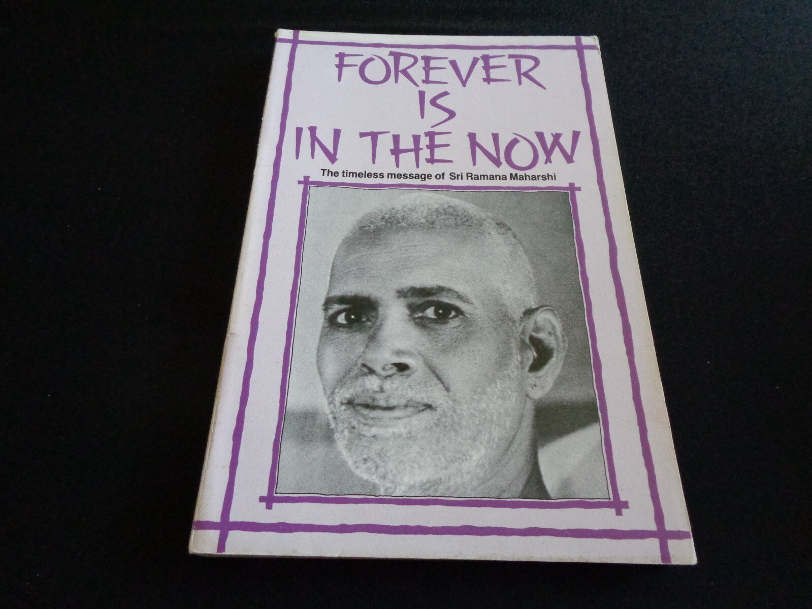 Forever is In the Now Timeless Message of Sri Ramana Maharshi Natarajan India