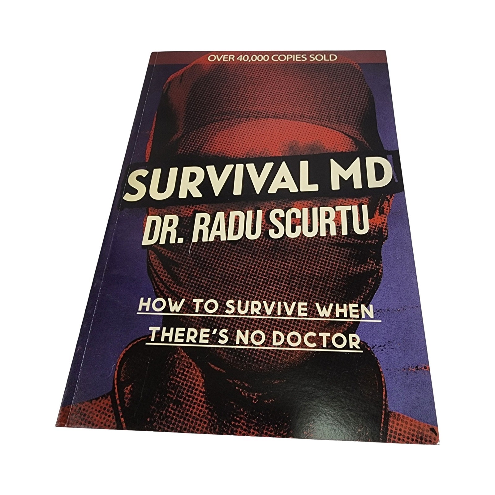 Survival MD Dr Radu Scurtu How To Survive When There Is No Doctor Medical Manual