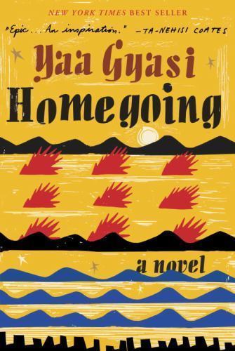 Homegoing: A novel by Gyasi, Yaa