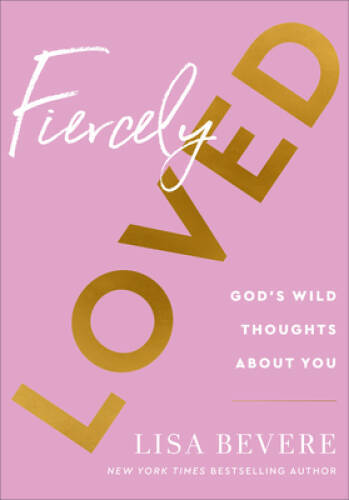 Fiercely Loved: Gods Wild Thoughts about You – Hardcover – VERY GOOD