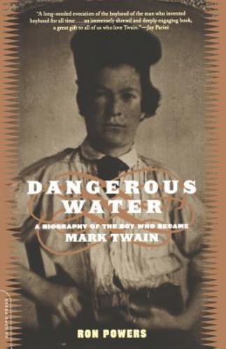 Dangerous Water: Biography of the Boy Who Became Mark Twain by Ron Powers (pb)