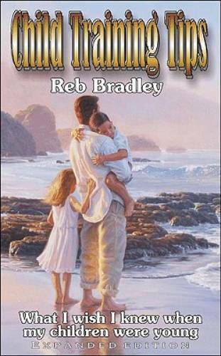 Child Training Tips – Paperback By Bradley, Reb – GOOD