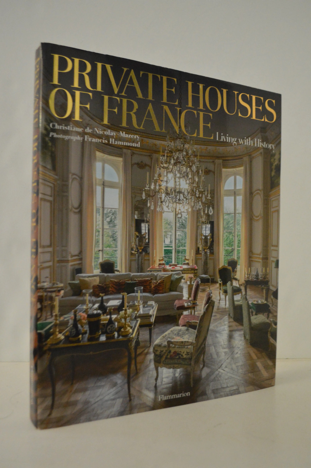 Private Houses of France Living with History Christiane de Nicolay-Mazery HC