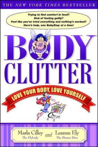 Body Clutter: Love Your Body, Love Yourself – Paperback By Cilley, Marla – GOOD