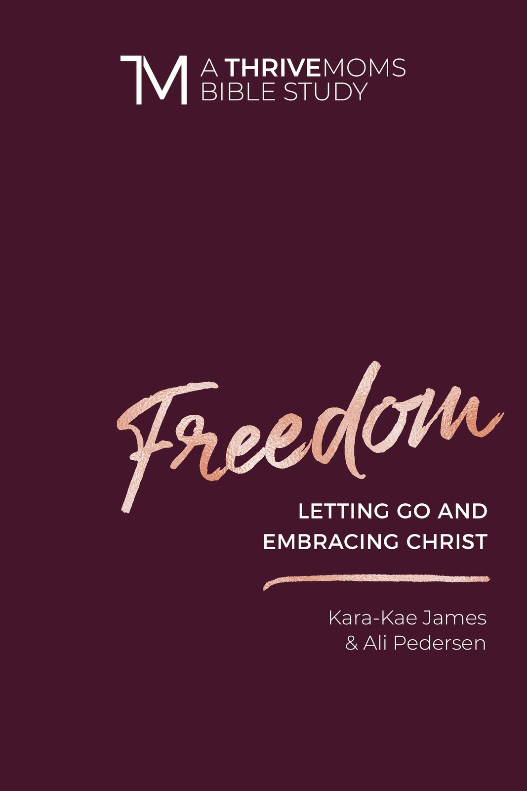 Freedom: Letting Go and Embracing Christ (A Thrive Moms Bible Study) – Kara-Kae