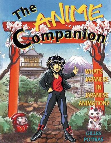 The Anime Companion: What’s Japanese in Japanese Animation – Paperback – GOOD