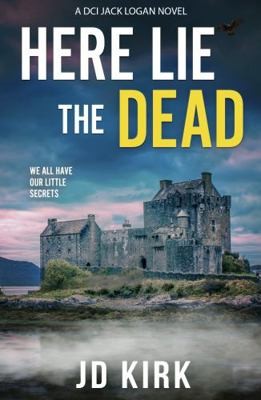 Here Lie the Dead: A Scottish Crime Thriller (DCI Logan Crime Thrillers)