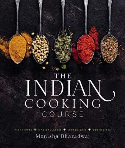 The Indian Cooking Course: Techniques – Masterclasses – Ingredients – 300: New