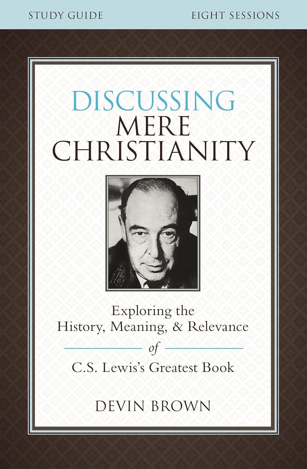 Discussing Mere Christianity Bible Study Guide: Exploring the History, Paperback