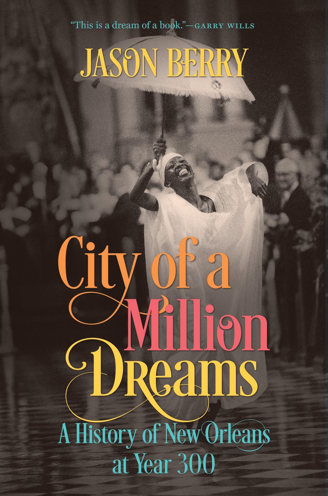 City of a Million Dreams: A History of New Orleans at Year 300 – Berry, Jaso…