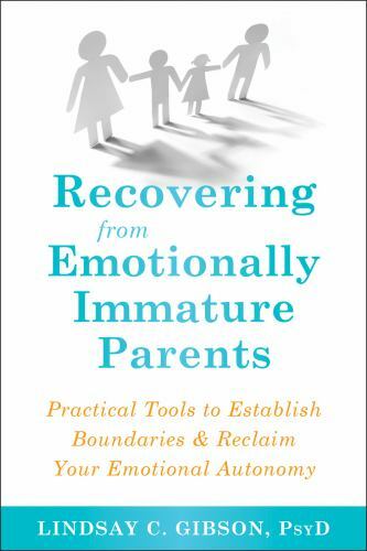 Recovering from Emotionally Immature Parents: Practical Tools to Establish Boun