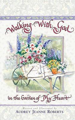 Walking with God in the Garden of My Heart Roberts, Audrey Jeanne hardcover Use