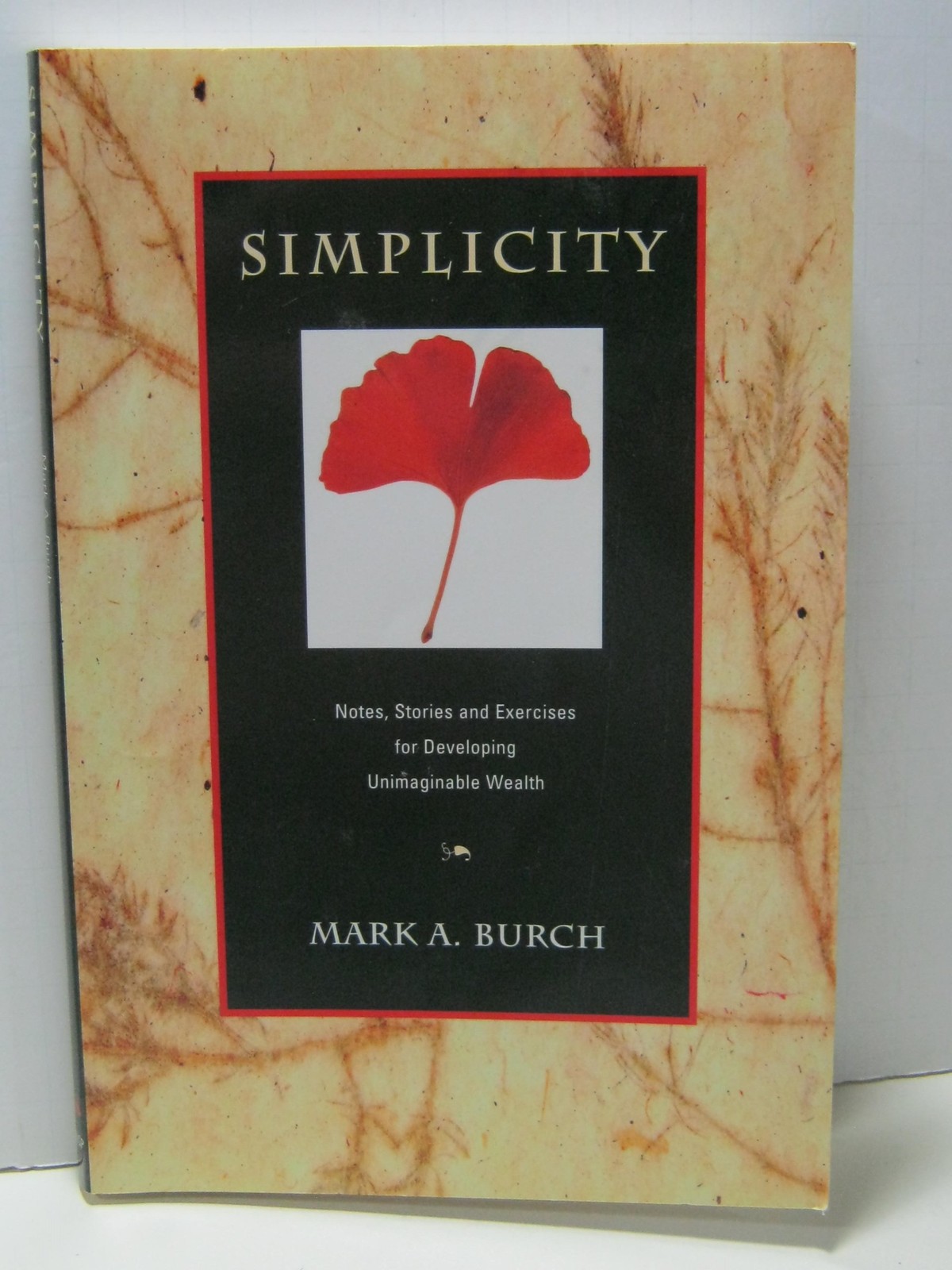 Simplicity: Notes, Stories and Exercises for Developing Unimaginable Wealth …