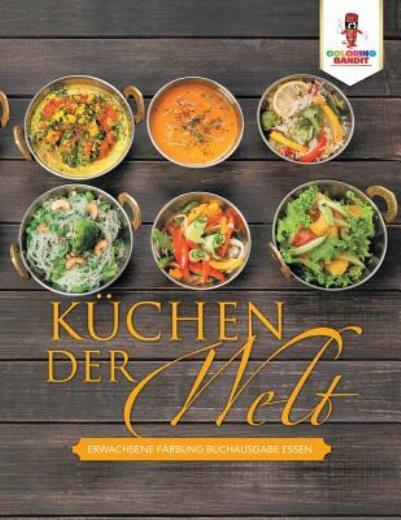 K?Chen Der Welt: Erwachsene F?Rbung Buchausgabe Essen