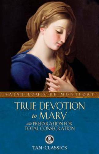 True Devotion to Mary: with Preparation for Total Consecration (Tan Cl – GOOD
