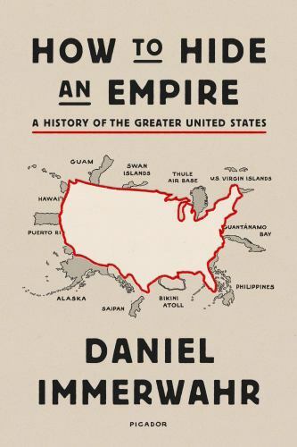 How to Hide an Empire : A History of the Greater United States by Daniel…