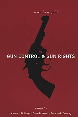 GUN CONTROL AND GUN RIGHTS: A READER AND GUIDE By Andrew J. Mcclurg & David B.