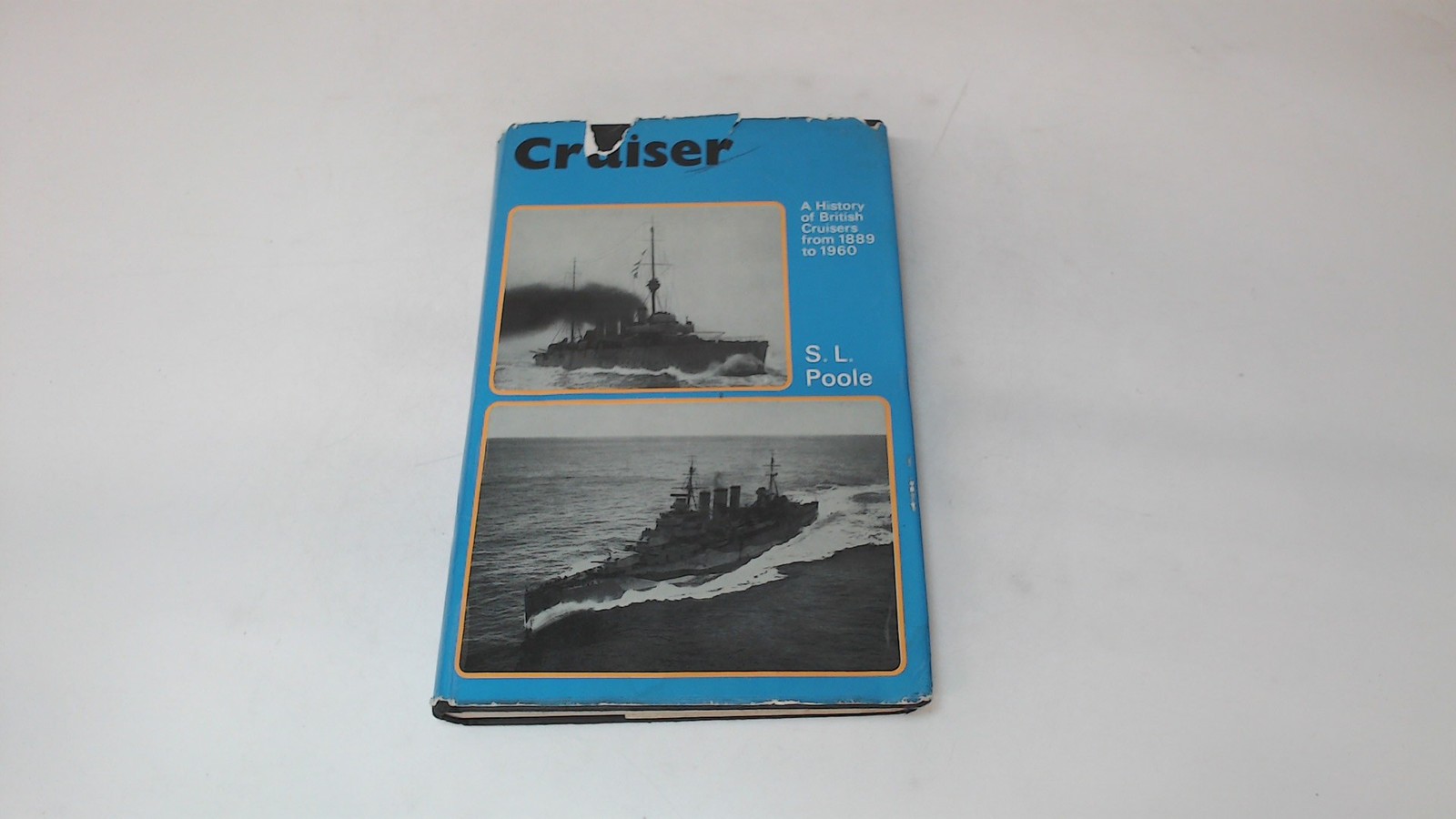 Cruiser: A History of British Cruisers from 1889-1960, Poole, S.L