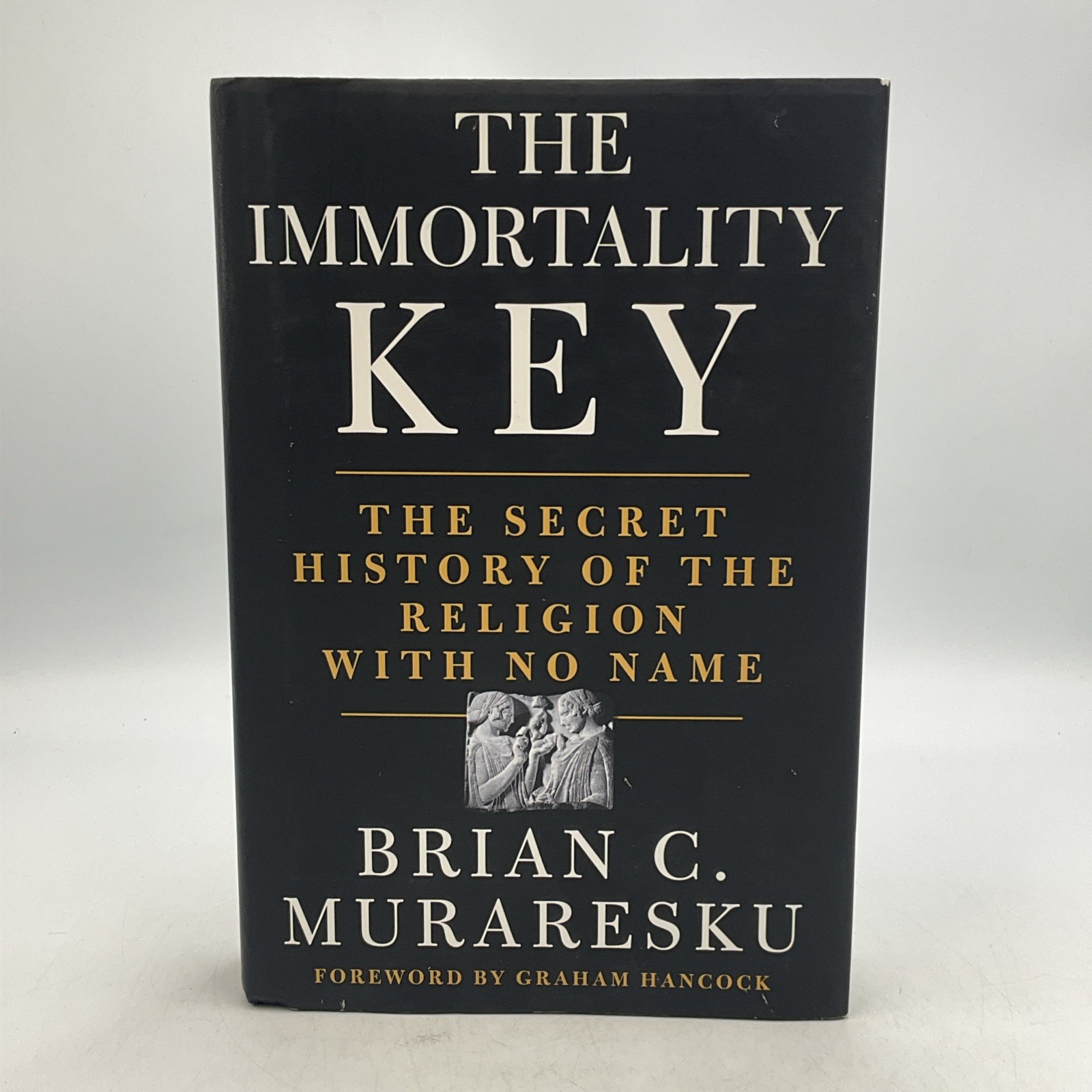 Immortality Key : The Secret History of the Religion with No Name, Brian C, HC