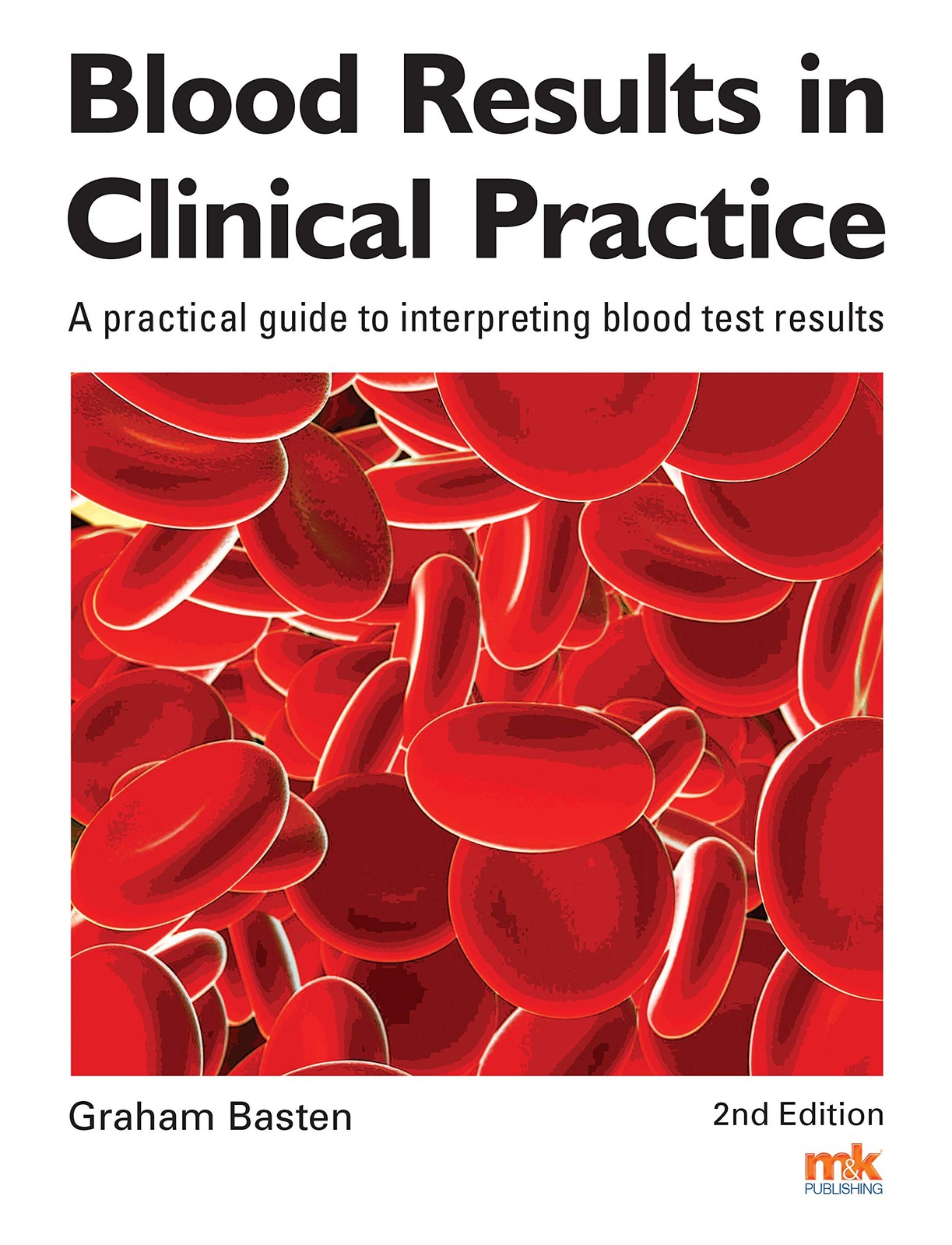 Blood Results in Clinical Practice by Dr Graham Basten