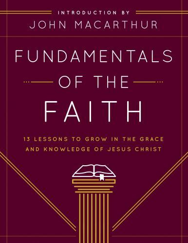 Fundamentals of the Faith: 13 Lessons to Grow in the Grace & Knowledge of Jesus