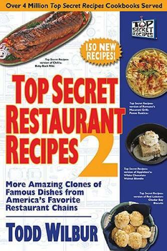 Top Secret Restaurant Recipes 2: More Amazing Clones of Famous Dishes fro – GOOD