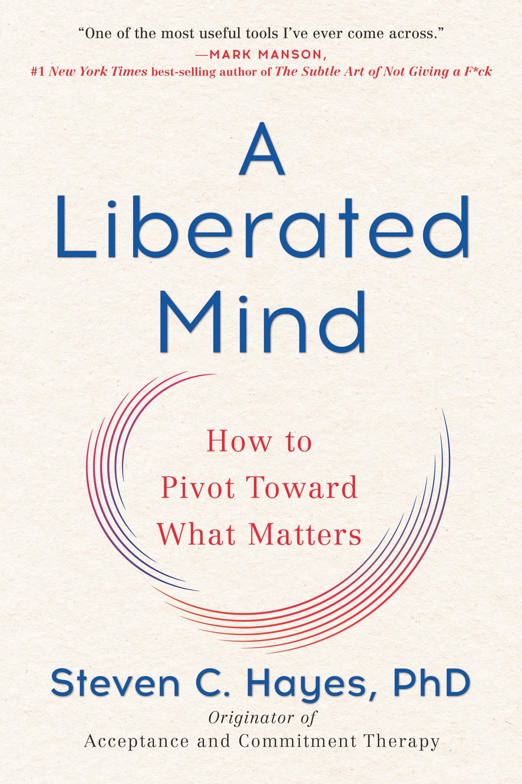 A Liberated Mind: How to Pivot Toward What Matters – paperback Hayes PhD, St…