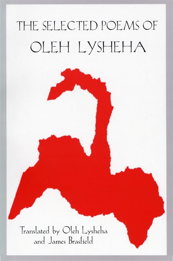 The Selected Poems of Oleh Lysheha: Translated by the Author and James Brasf…