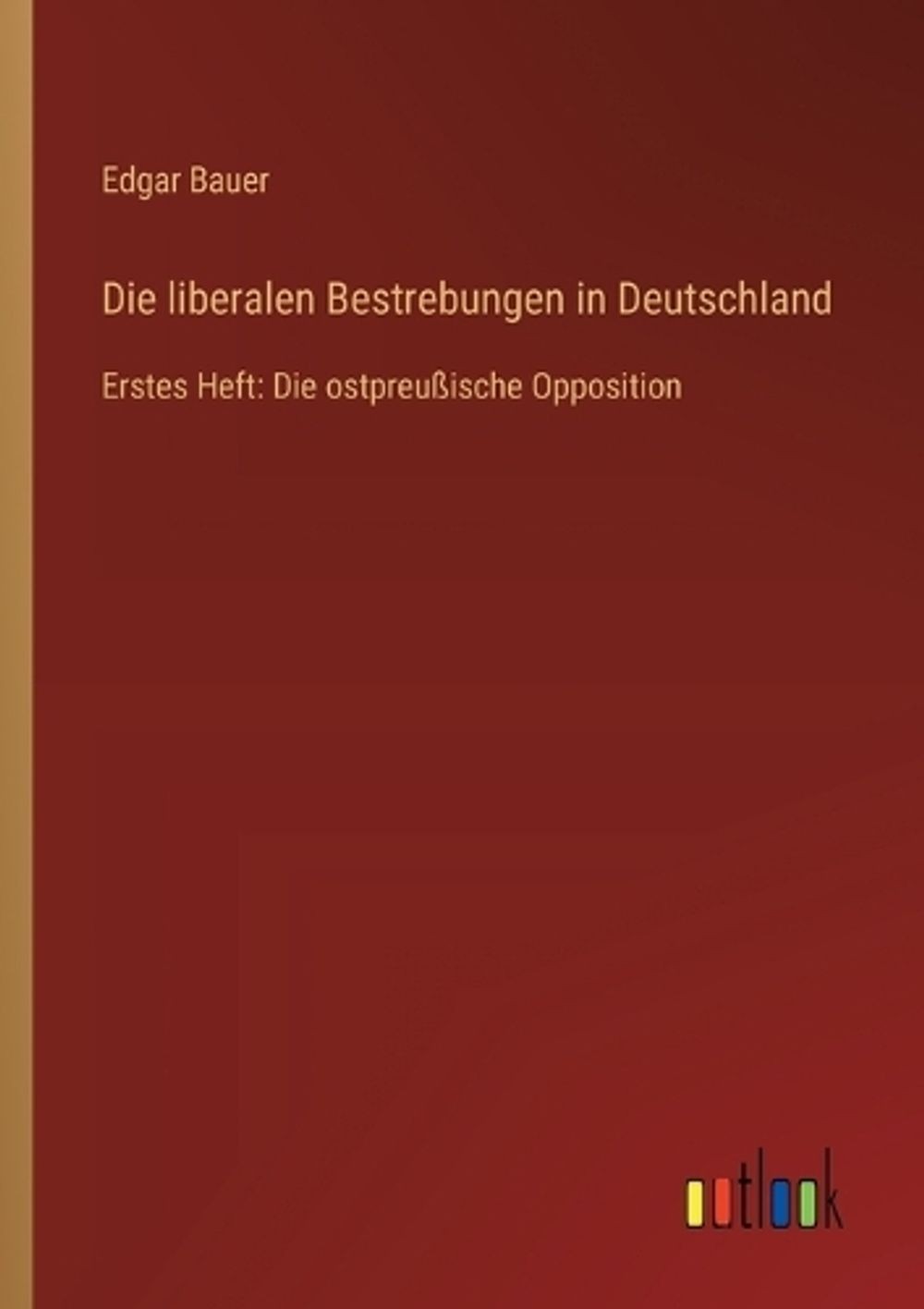 Die liberalen Bestrebungen in Deutschland: Erstes Heft: Die ostpreussische Oppos