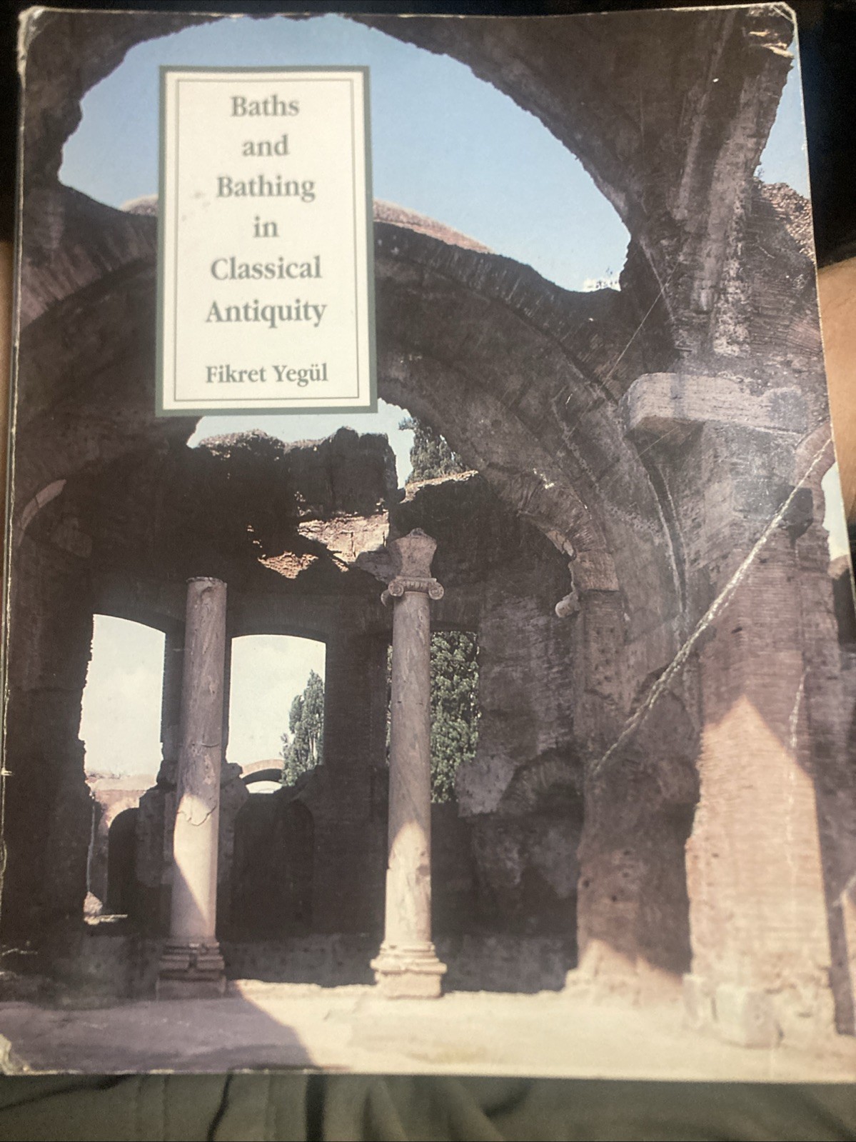 BATHS AND BATHING IN CLASSICAL ANTIQUITY By Fikret Yegul