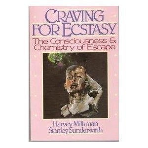 CRAVING FOR ECSTASY: THE CONSCIOUSNESS AND CHEMISTRY OF By Harvey B. Milkman