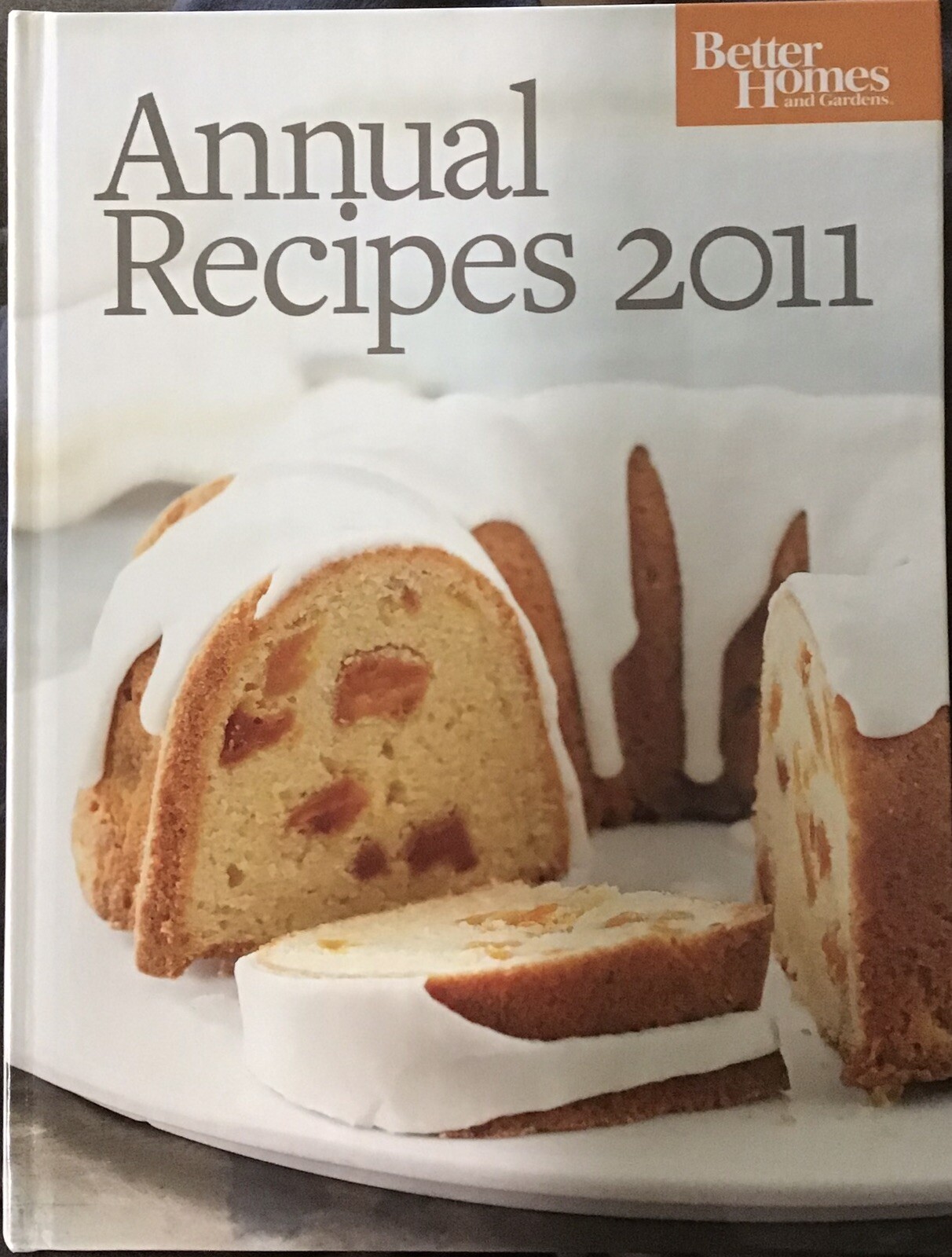 Better Homes & Gardens Annual Recipes Cookbook 300+ Recipes How to Tips 2011 HC