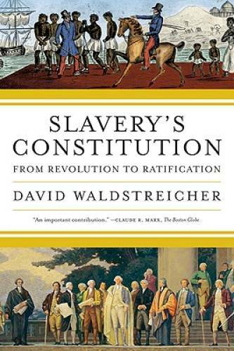 Slavery’s Constitution: From Revolution to Ratification – Paperback – GOOD