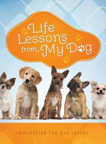 Life Lessons from My Dog: Inspiration for Dog Lovers – Paperback – GOOD