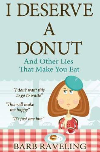 I Deserve a Donut (And Other Lies That Make You Eat): A Christian Weight – GOOD