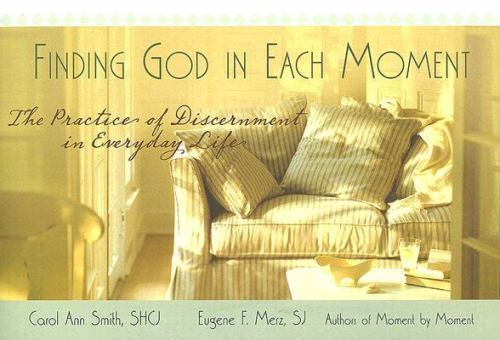 Finding God in Each Moment: The Pract- paperback, Carol Ann Smith, 9781594711008