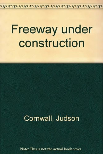 FREEWAY UNDER CONSTRUCTION By Judson Cornwall