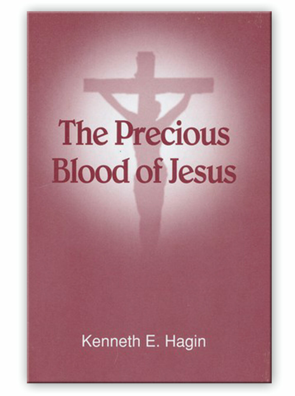 The Precious Blood of Jesus – A Minibook by Kenneth E Hagin, Sr.