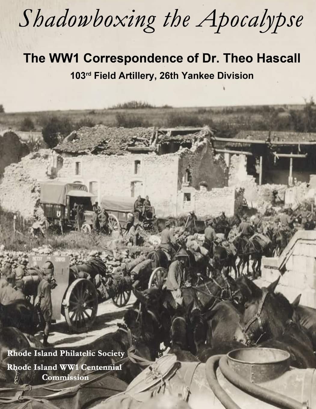 Shadowboxing the Apocalypse: The WW1 Correspondence of Dr. Theo Hascall, 103…