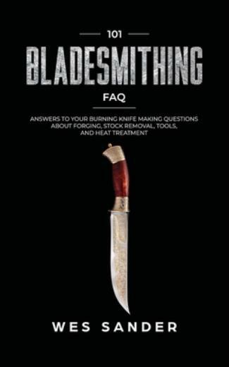 101 Bladesmithing Faq: Answers To Your Burning Knifemaking Questions About …
