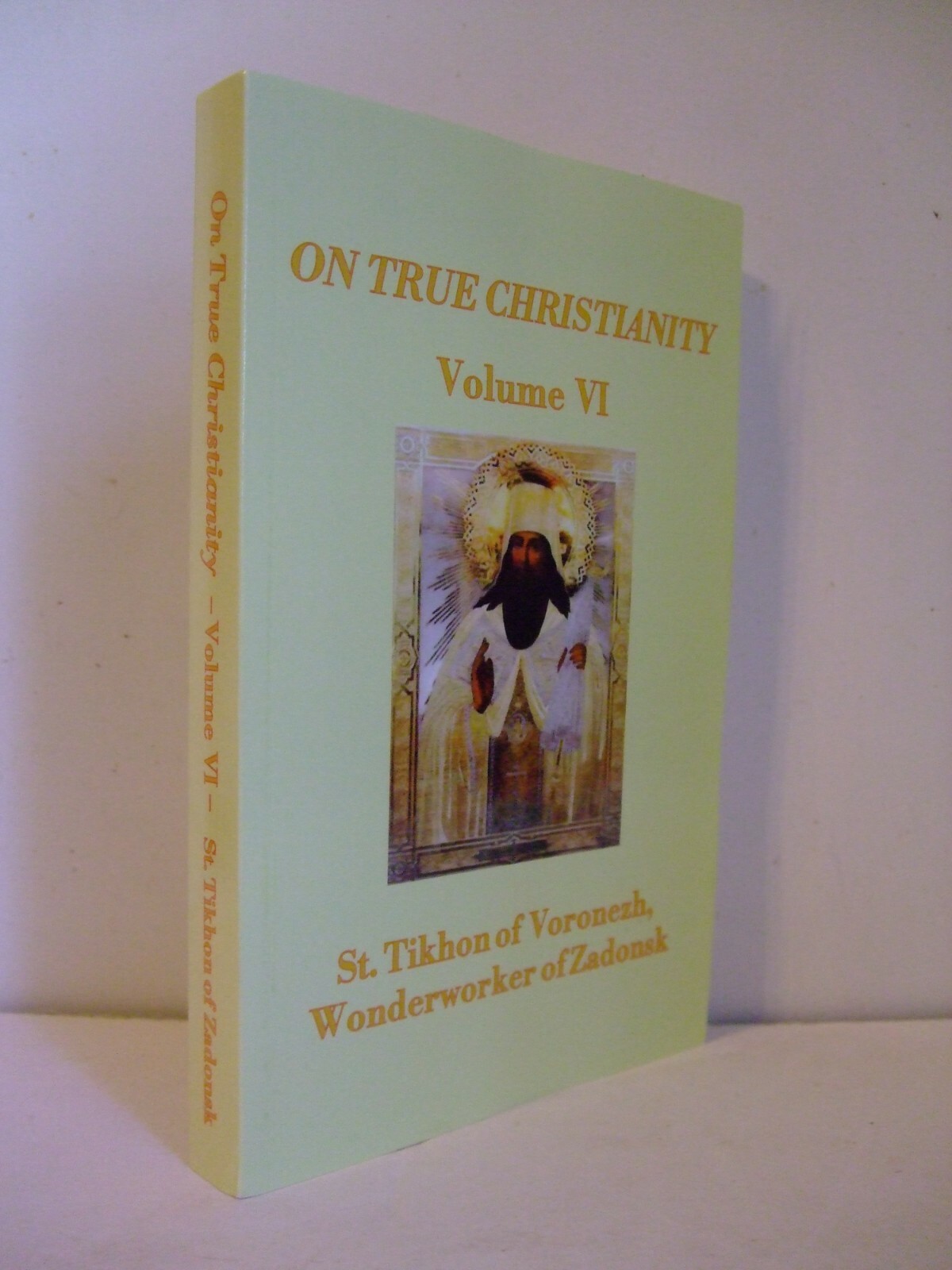 On True Christianity by St. Tikhon of Zadonsk. Volume 6. Newly Translated.