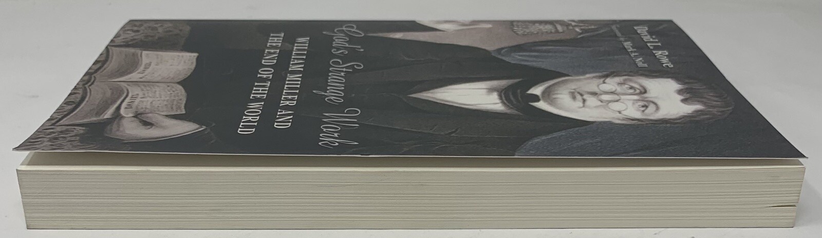 God’s Strange Work : William Miller and the End of the World David L. Rowe Book