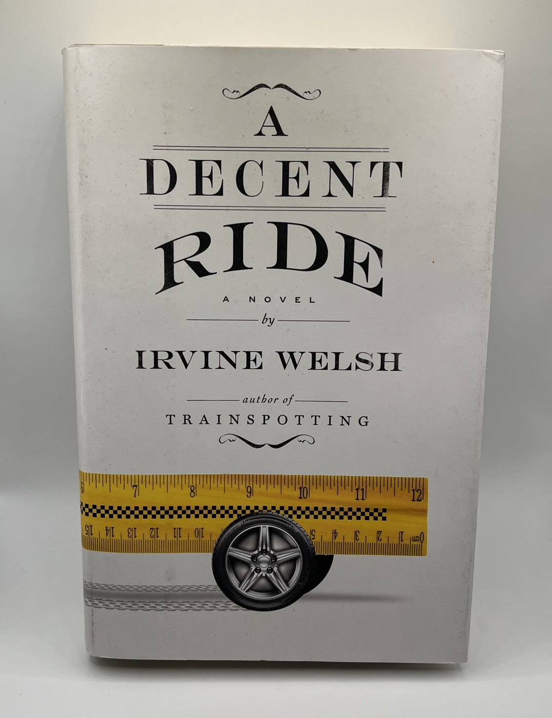 A Decent Ride : A Novel Irvine Welsh (Hardcover)