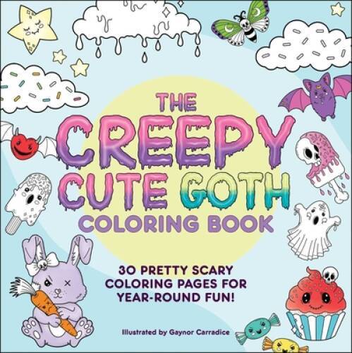 The Creepy Cute Goth Coloring Book: 30 Pretty Scary Coloring Pages for Ye – GOOD