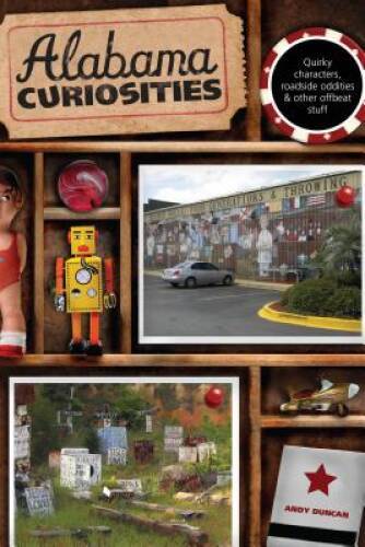 Alabama Curiosities: Quirky Characters, Roadside Oddities & Other Of – VERY GOOD