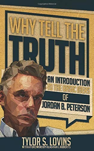 Why Tell the Truth: An Introduction to the Basic Ideas of Jordan B. Peterson…