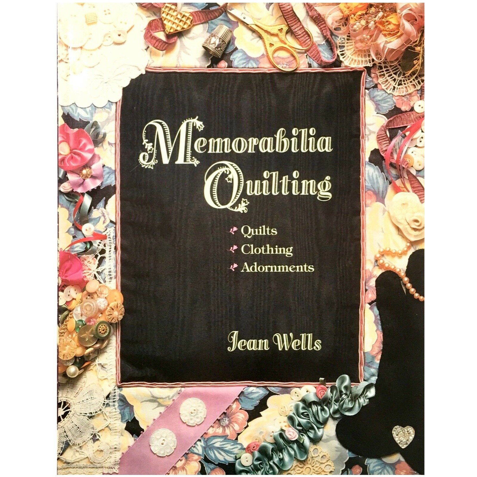Memorabilia Quilting by Jean Wells Memory Quilts Collage Quilts Make 34 Projects