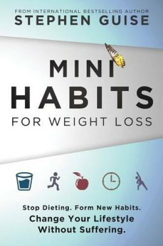 Mini Habits for Weight Loss: Stop Dieting. Form New Habits. Change Y – VERY GOOD