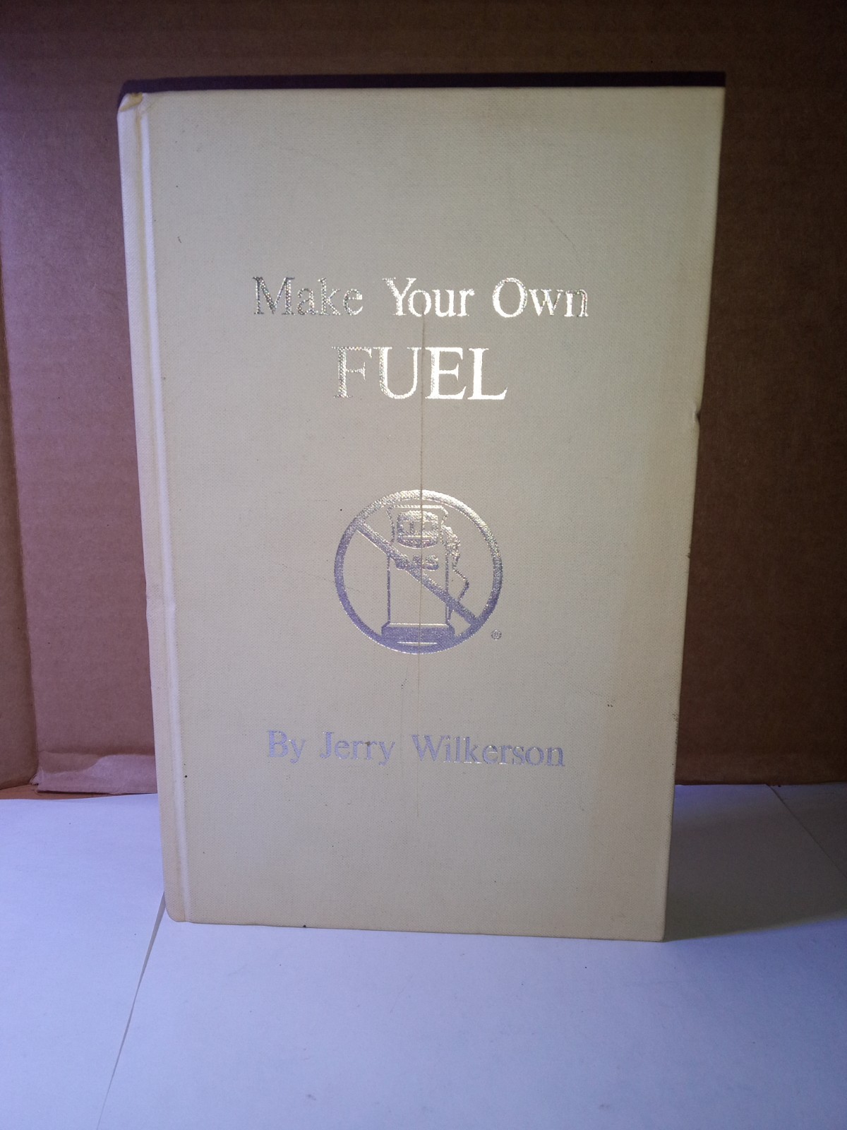 Make Your Own Fuel by Jerry Wilkerson Hardcover 1979 First Edition 101 Pages